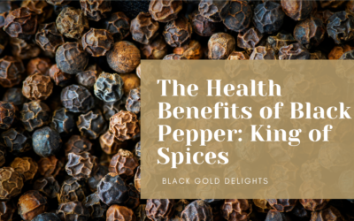 The Health Benefits of Black Pepper: King of Spices