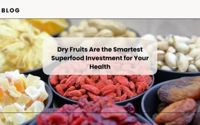 Why Premium Dry Fruits Are the Smartest Superfood Investment for Your Health